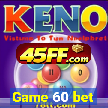 Game 60 bet